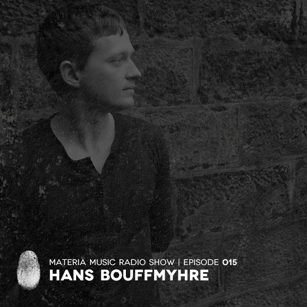 Materia Music Radio Show 015 Hans Bouffmyhre